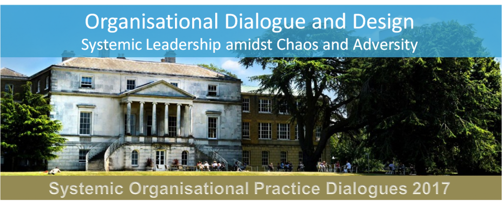 Systemic Organisational Prctice Dialogues 2017 - Organisational Dialogue and Design – Systemic Leadership amidst Chaos and Adversity